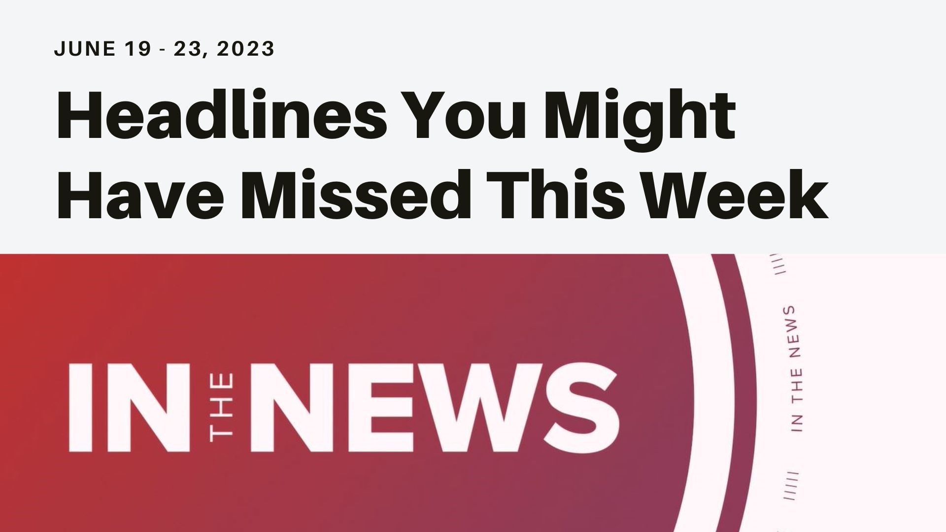 A look at the headlines you might have missed from a missing submersible imploding to Hunter Biden making a plea deal and an RSV vaccine for seniors.