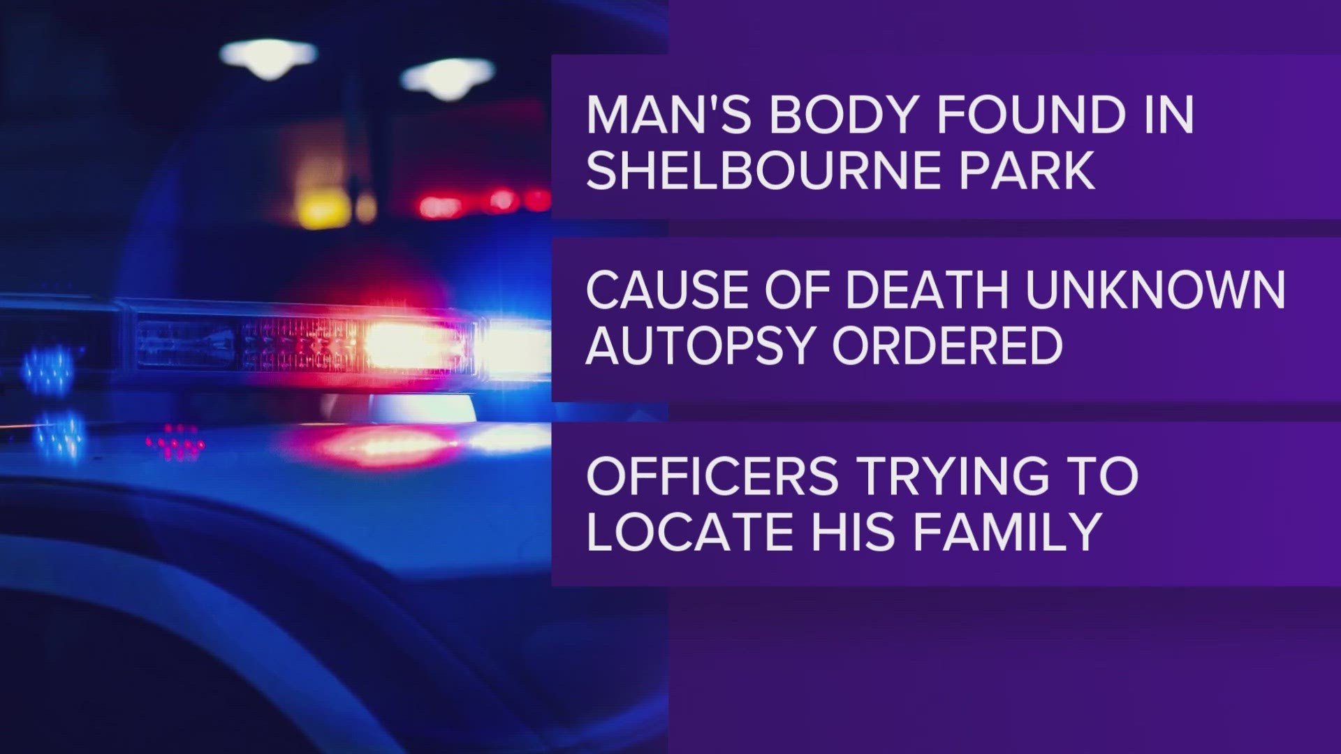 The man appeared to have been unresponsive at Shelbourne Park for several hours, Stanton PD says.