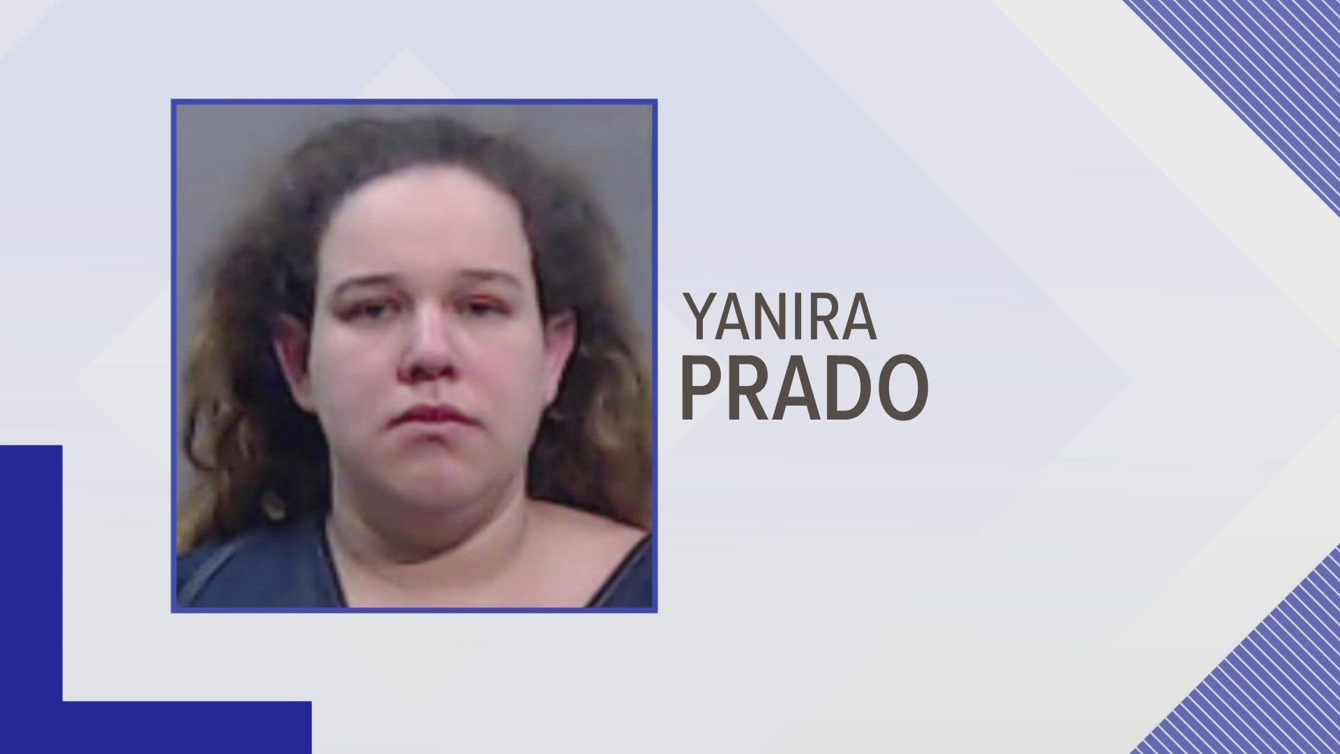 Yanira Prado is currently being held by Immigration Customs Enforcement. Her charges are capital murder of person under 10 years old and fabricating evidence.