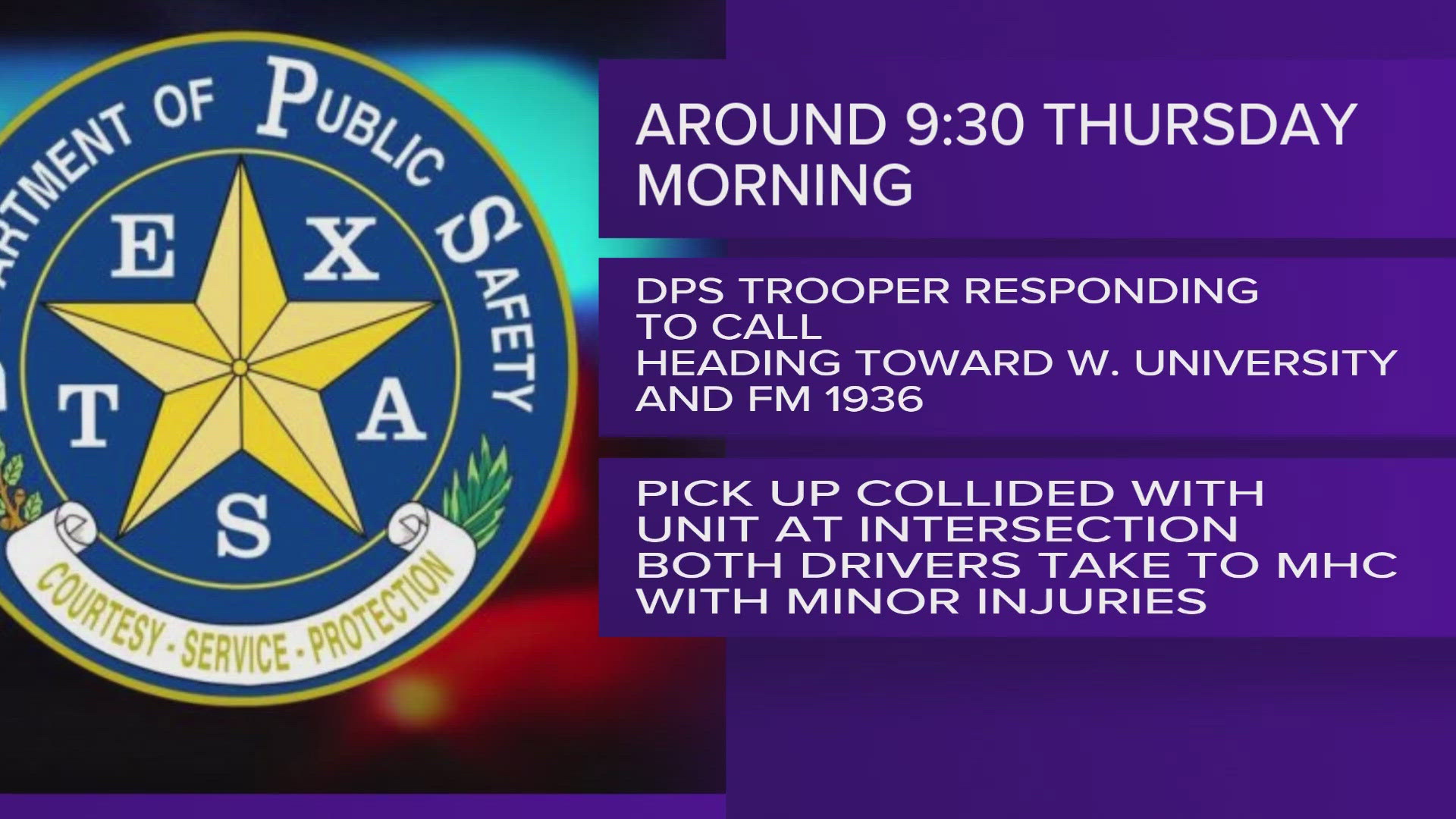 As the Trooper entered the intersection, a northbound pickup truck on FM 1936 collided with the patrol unit.