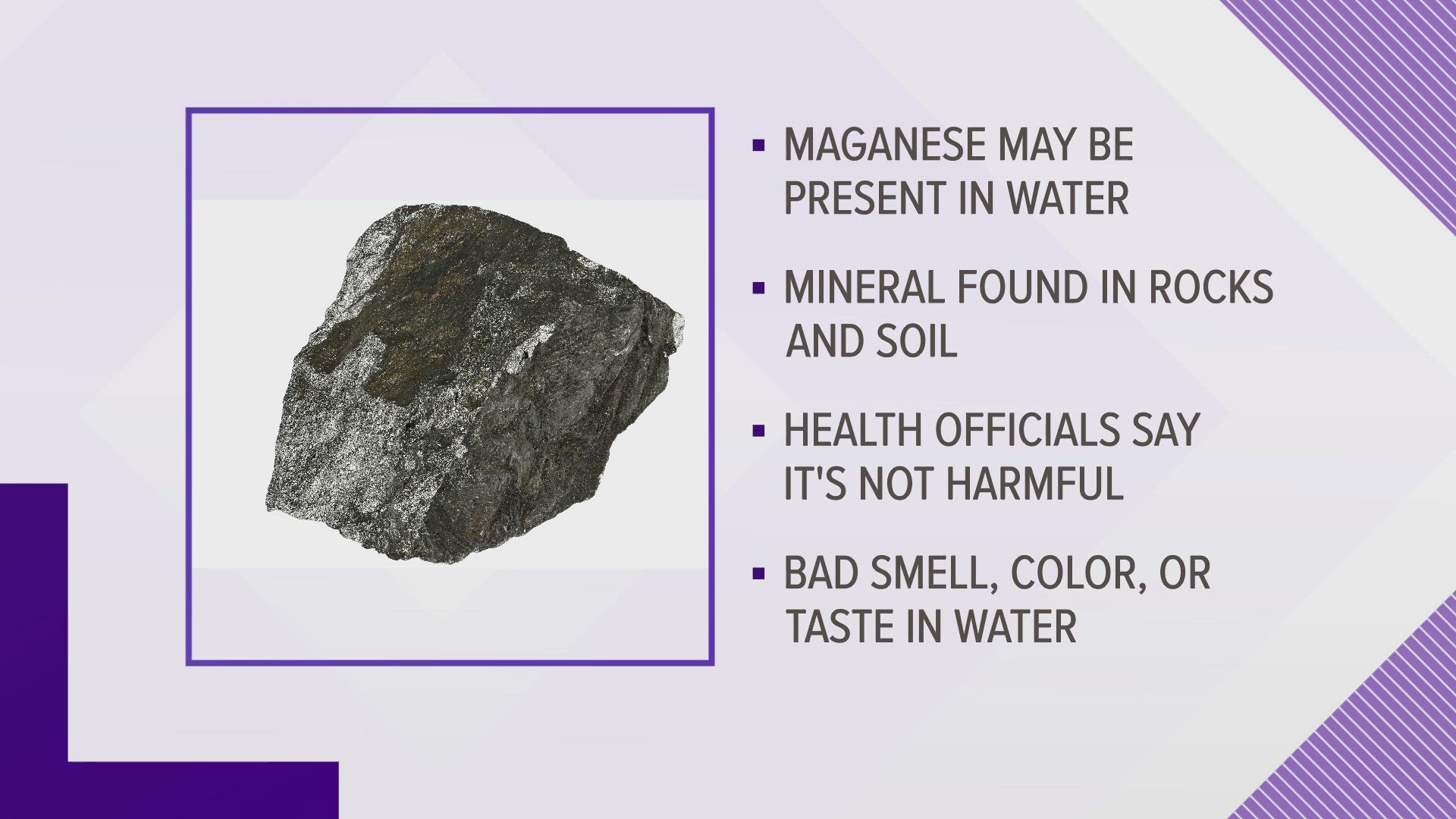 If there is a smell or color issue with the water, it might be the result of manganese in public drinking water.