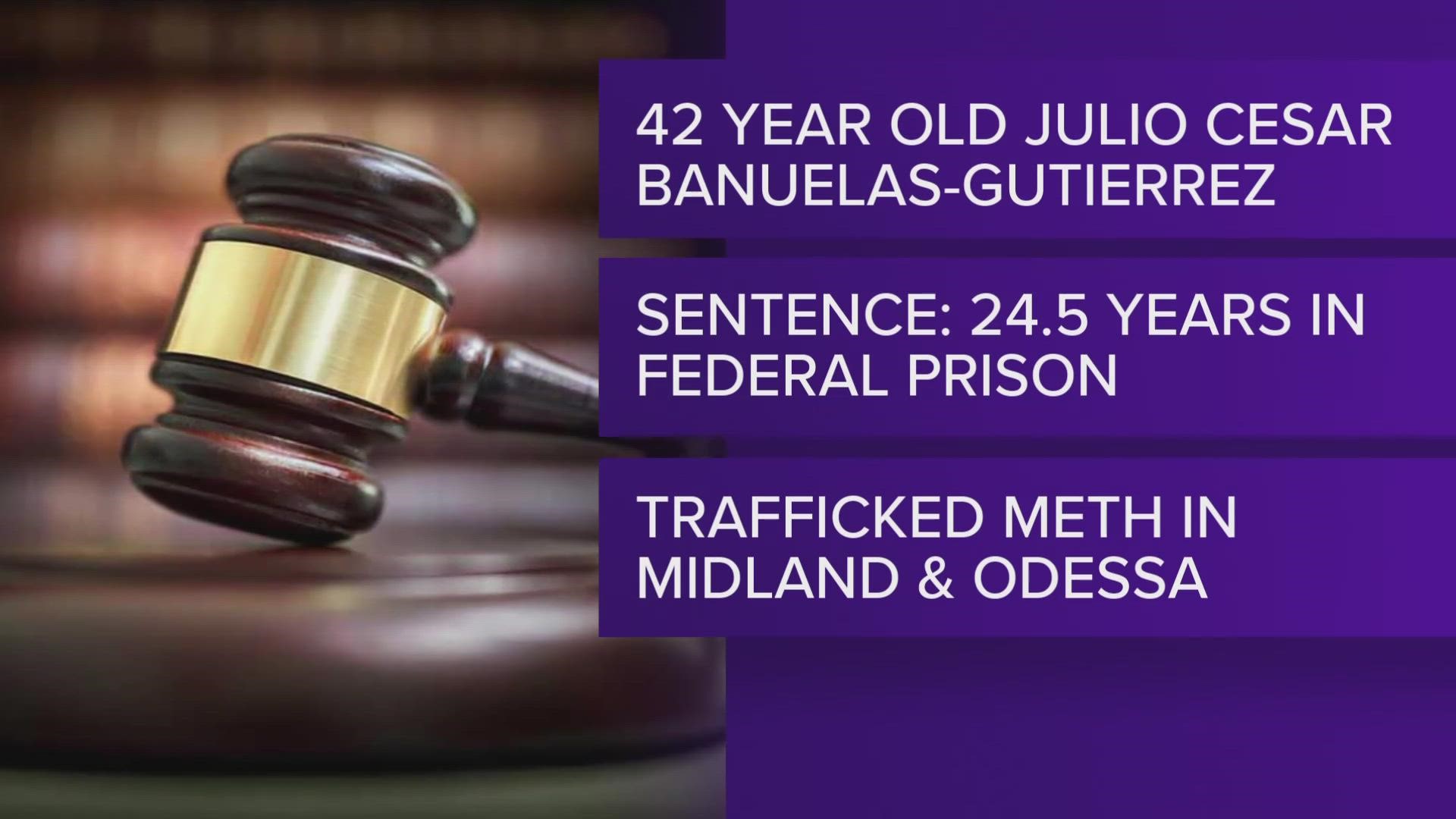 47-year-old Julio Cesar Banuelas-Gutierrez distributed 1 to 1.5 lbs. of methamphetamine every two weeks in the Midland-Odessa area.