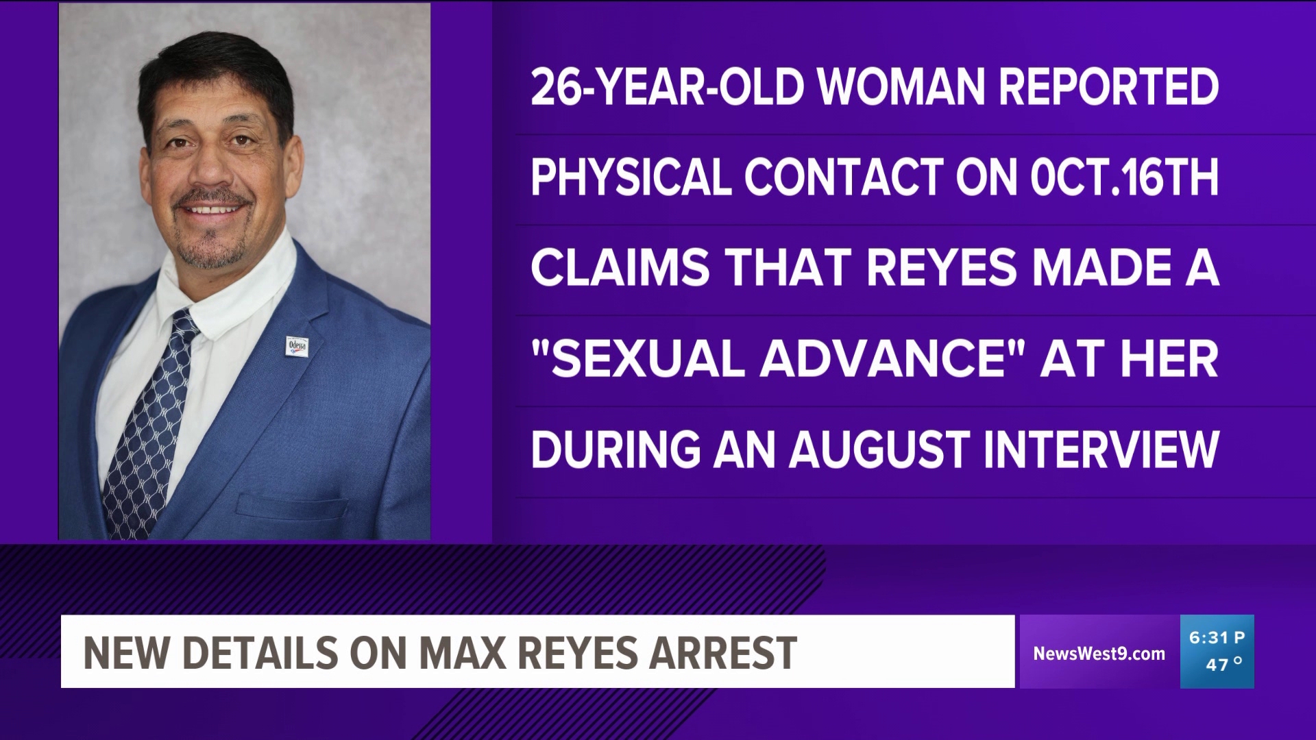 A 26-year-old woman on Oct. 16 made a report to the Odessa Police Department about "unwanted physical contact" by Max Reyes.