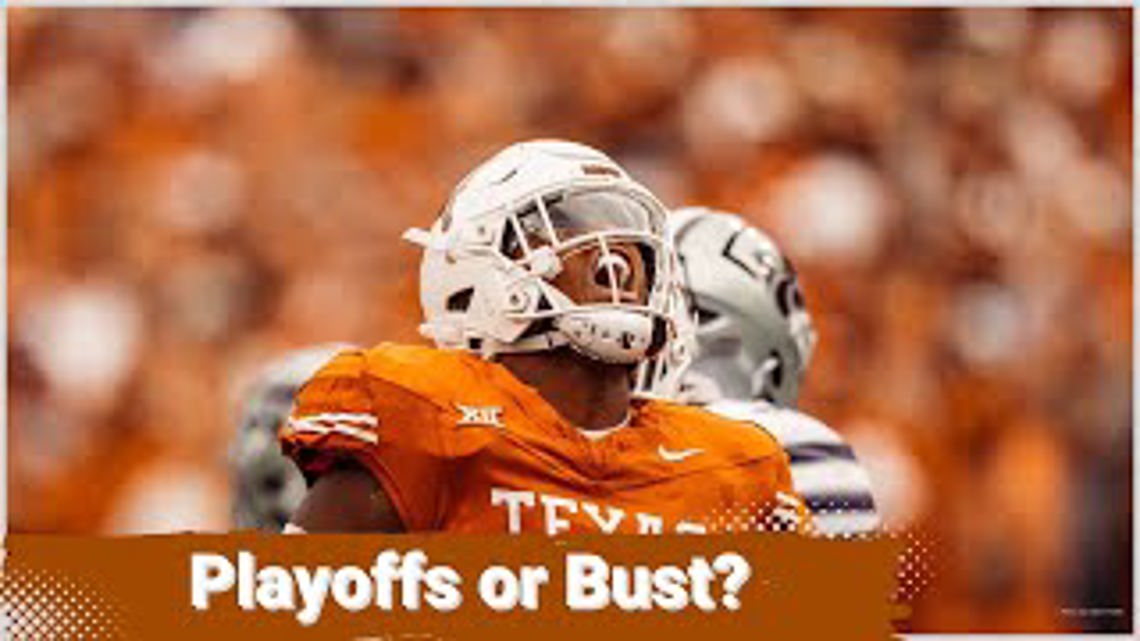 Why It's College Football Playoffs or Bust for the 2024 Texas Longhorns Football Team?